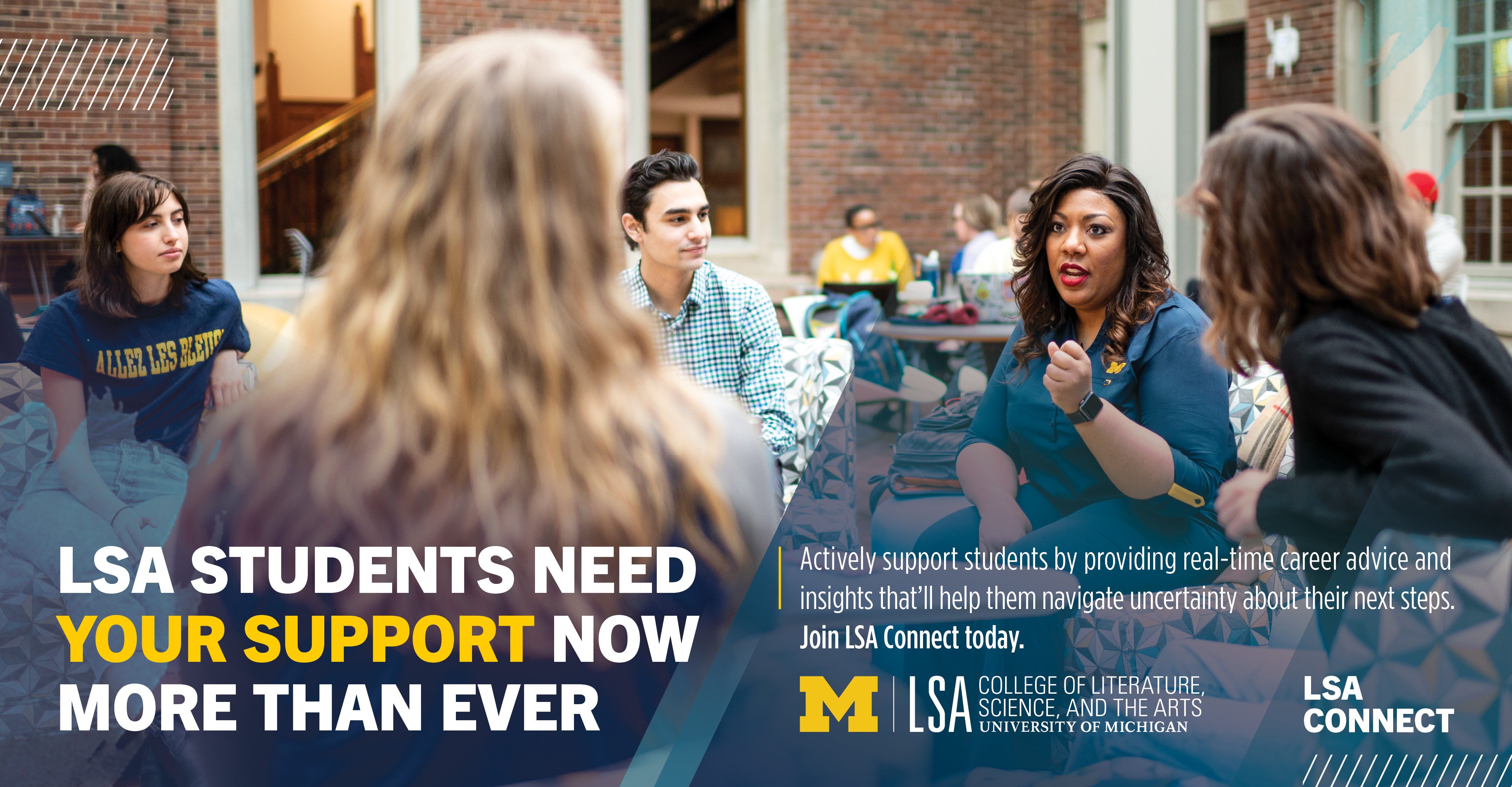 LSA Connect: "LSA students need your support now more than ever. Actively support students by providing real-time career advice and insights that'll help them navigate uncertainty about their next steps. Join LSA Connect today."