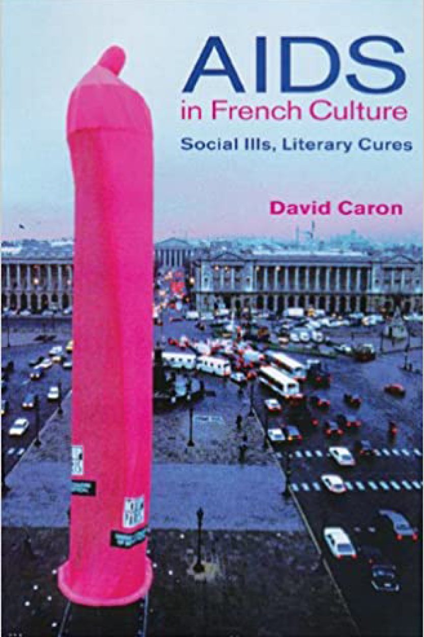 AIDS in French Culture: Social Ills, Literary Cures. By David Caron