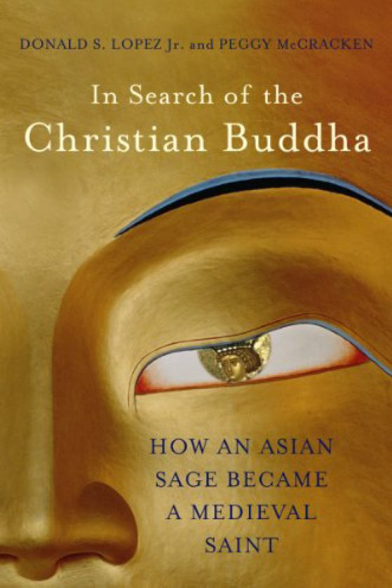 Image of book cover titled "In Search of the Christian Buddha: How an Asian Sage Became a Medieval Saint"written by Donald S Lopez Jr. &  RLL faculty member Peggy McCracken. Cover features a photo of a golden Buddha statue's face.