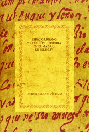 Image of book cover; "Espacio urbano y creación literaria en el Madrid de Felipe IV" by RLL faculty member Enrique García Santi-Tomás