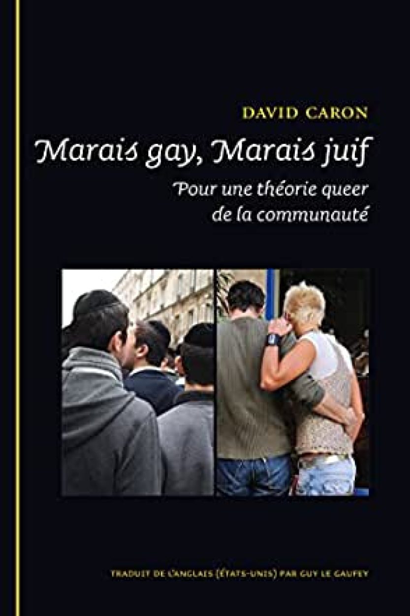 Marais gay, Marais juif: Pour une théorie queer de la communauté. By David Caron