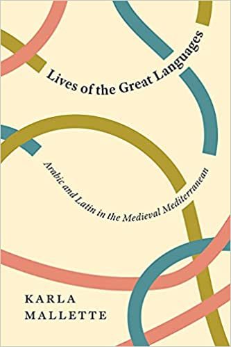 Lives of the Great Languages Arabic and Latin in the Medieval Mediterranean