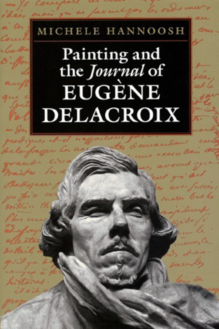 Painting and the Journal of Eugène Delacroix. By Michele Hannoosh.