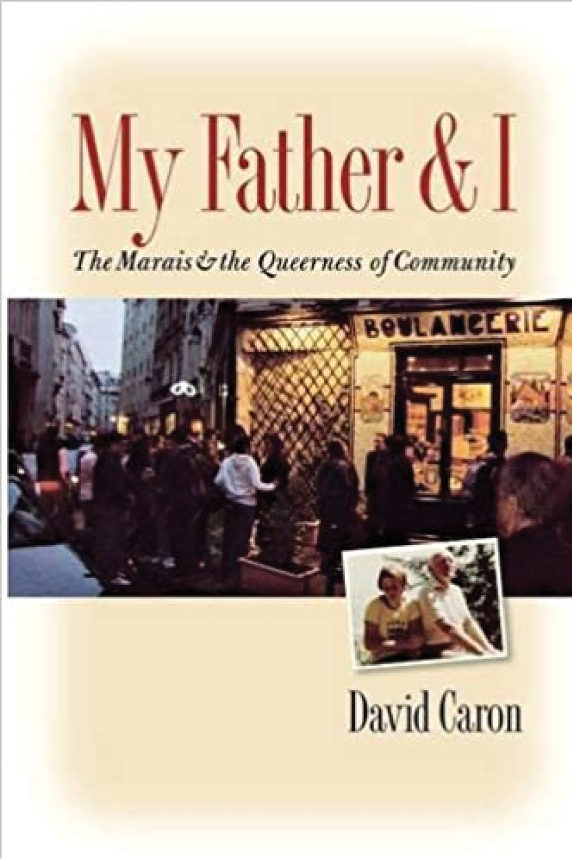My Father and I: The Marais and the Queerness of Community. By David Caron