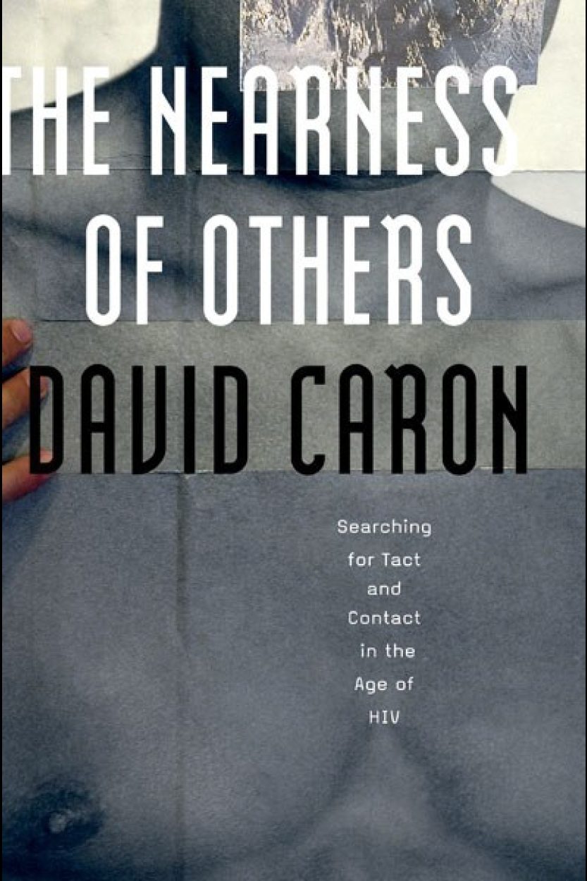 The Nearness of Others: Searching for Tact and Contact in the Age of HIV. By David Caron