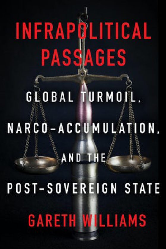Image of book cover titled "INFRAPOLITICAL PASSAGES: GLOBAL TURMOIL, NARCO-ACCUMULATION, AND THE POST-SOVEREIGN STATE" by RLL faculty member Gareth Williams. Cover features a silver scale crossed with a bullet casing; against a black background; title is in large text across the cover.
