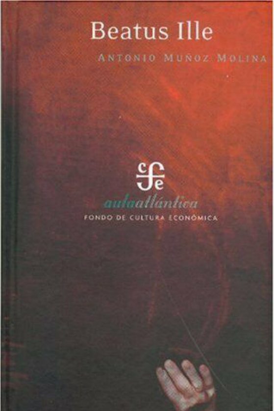 Critical Edition of Beatus Ille by Antonio Muñoz Molina (Editorial Fondo de Cultura Económica). By Cristina Moreiras-Menor