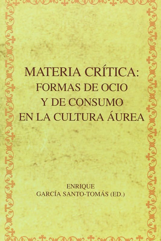 Materia crítica: formas de ocio y de consumo en la cultura áurea (2009)