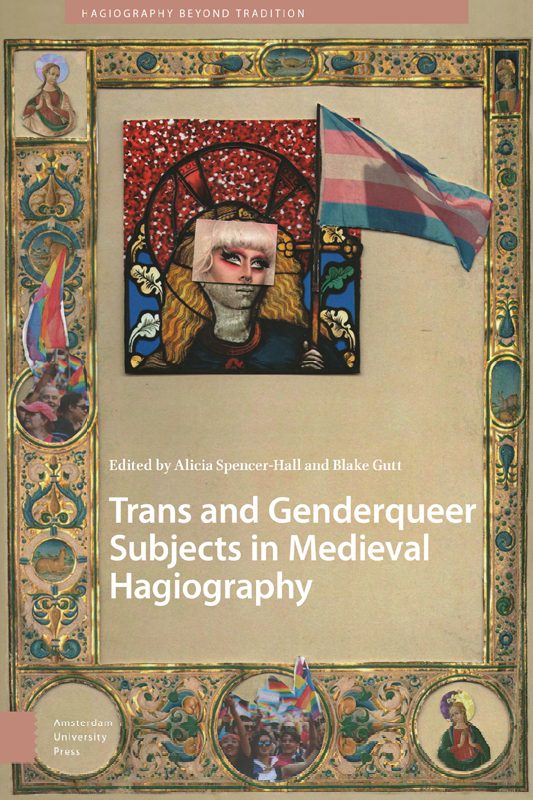 Trans and Genderqueer Subjects in Medieval Hagiography. Co-edited by Blake Gutt