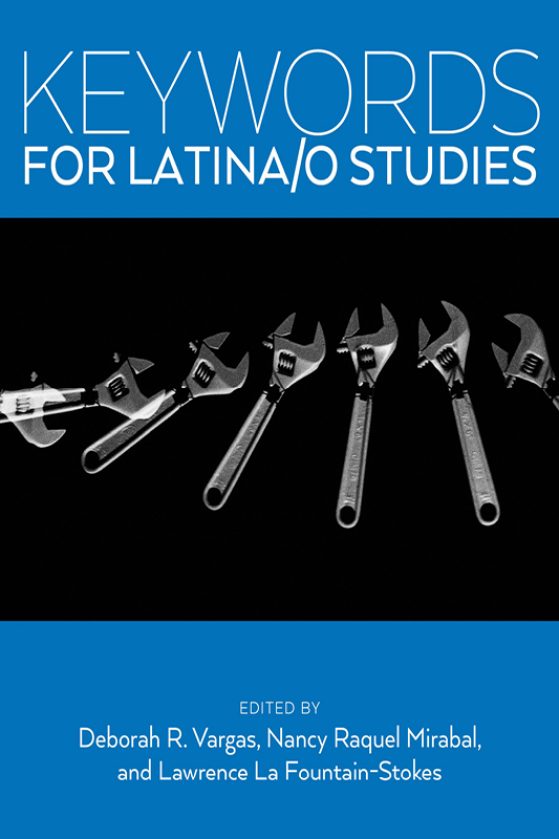 Keywords for Latina/o Studies. Edited by Lawrence La Fountain-Stokes