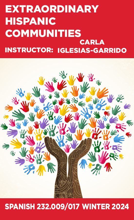 Extraordinary Hispanic Communities, Instructor: Carla Iglesias-Garrido, Spanish 232.009/017