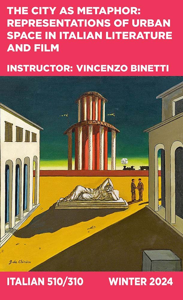 The City as a Metaphor: Representations of Urban Space in Italian Literature and Film, Instructor: Vincenzo Binetti, Italian 510/310
