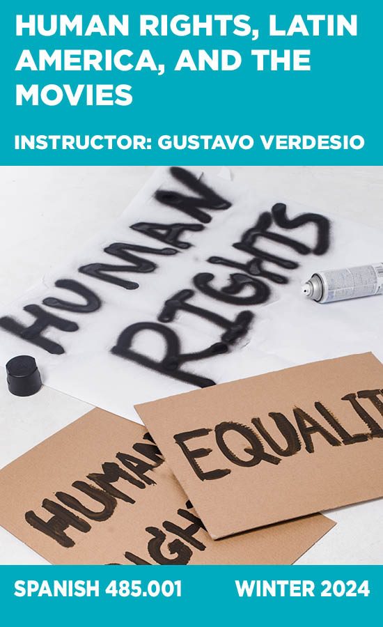 Human Rights, Latin America, and the Movies, Instructor: Gustavo Verdesio, Spanish 485.001