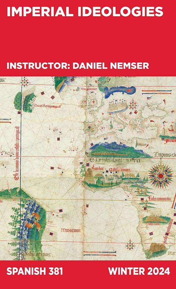 Imperial Ideologies, Instructor: Daniel Nemser, Spanish 381