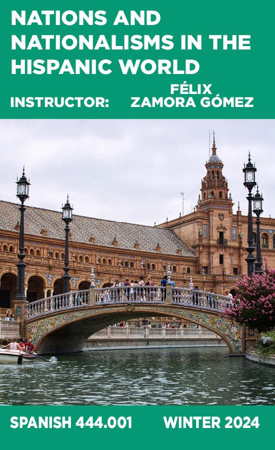 Nations and Nationalisms in the Hispanic World, Instructor: Félix Zamora-Gómez, Spanish 444.001