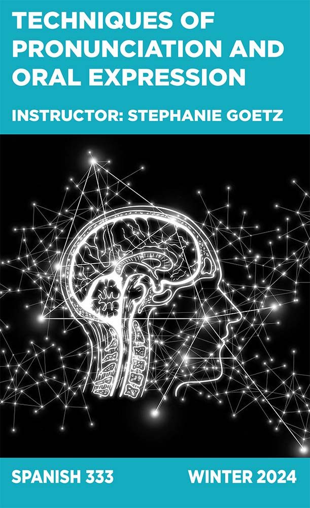 Techniques of Pronunciation and Oral Expression, Instructor: Stephanie Goetz, Spanish 333