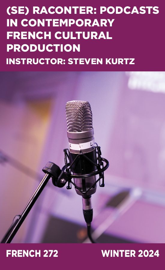 (Se) raconter: Podcasts in Contemporary French Cultural Production, Instructor: Steven Kurtz, French 272