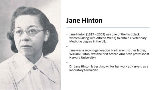 Slide with photo of Jane Hinton , one of the first Black women (with Alfreda Webb) to obtain a Veterninary Medicine degree in the U.S.