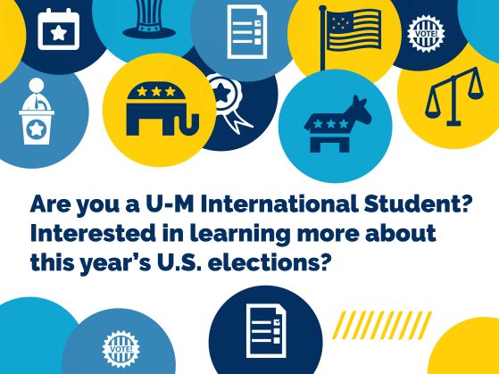 Are you a U-M International Student? Interested in learning more about this year’s U.S. elections? 