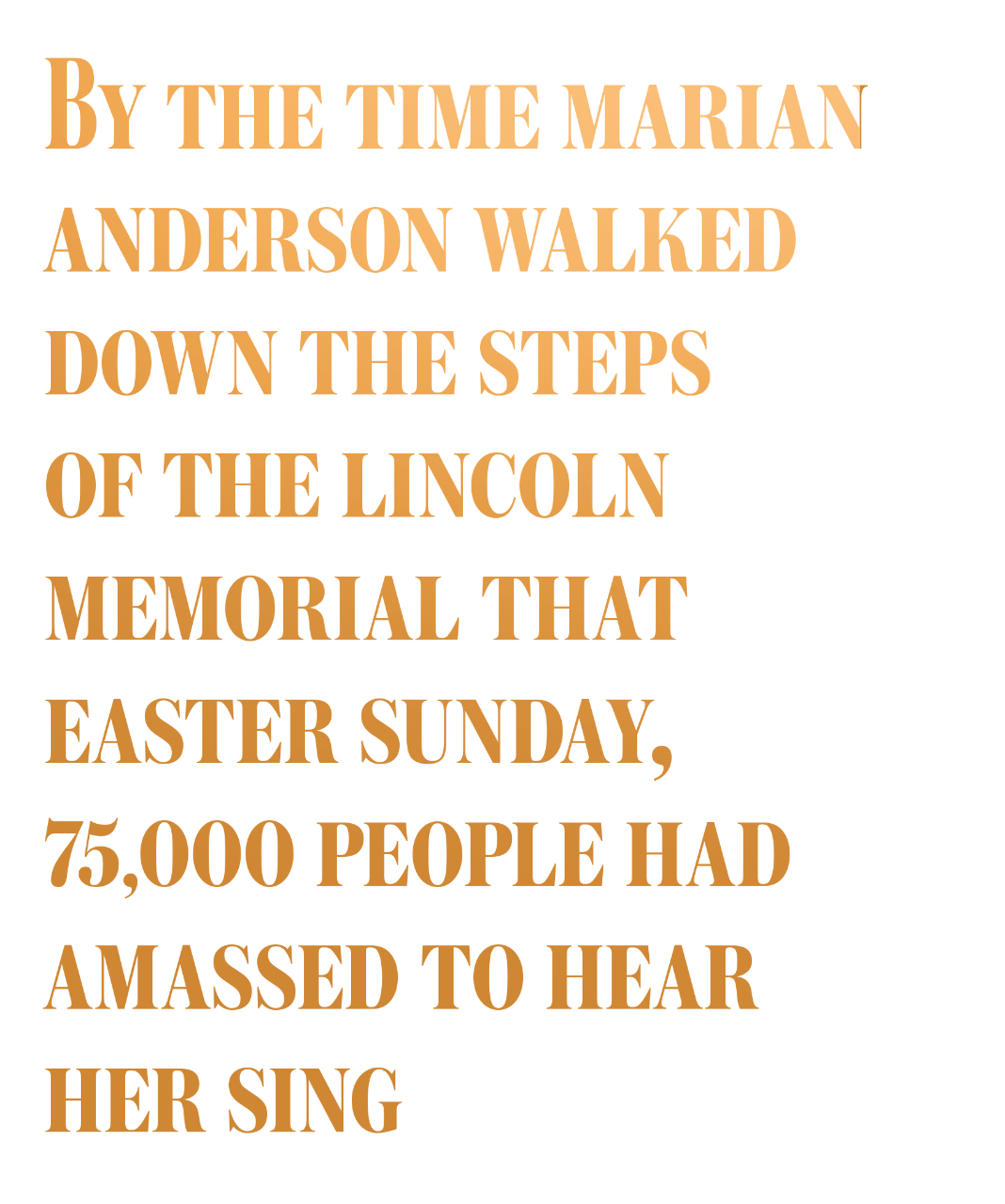 By the time Marian Anderson walked down the steps of the Lincoln Memorial that Easter Sunday, 75,000 people had amassed to hear her sing.