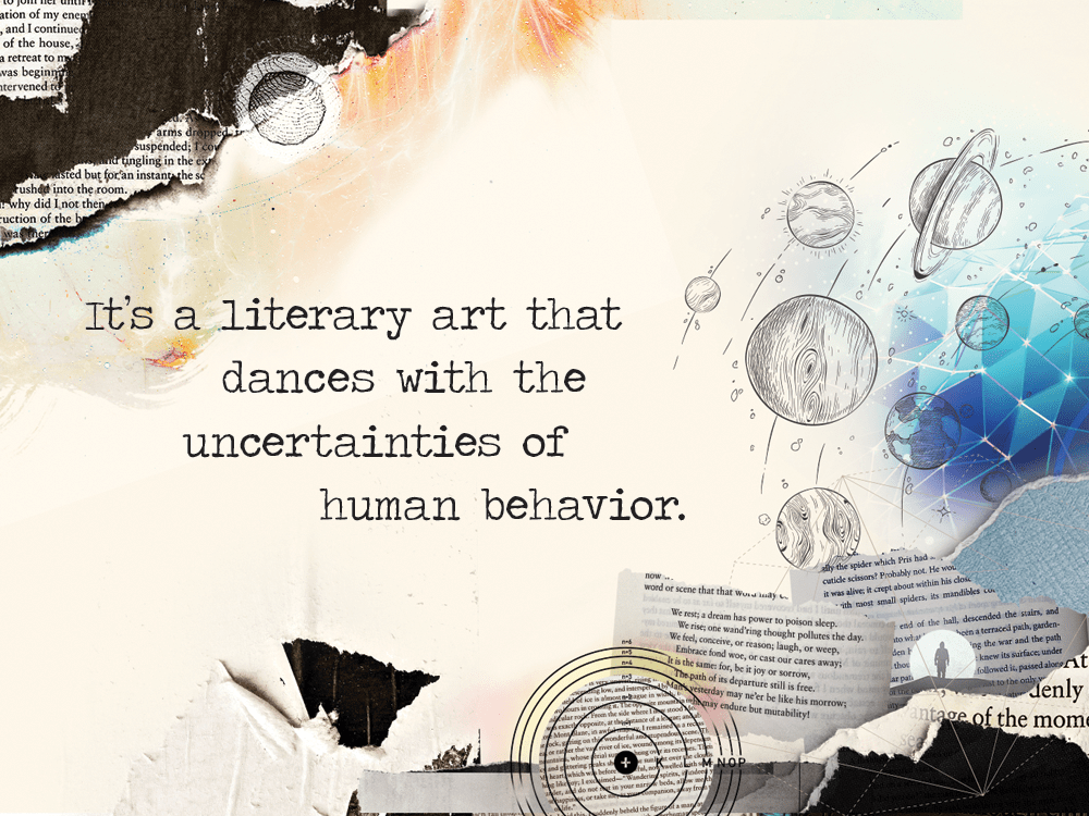 An illustration featuring printed text, planets, and colorful geometric shapes against a beige background. A pull quote is foregrounded, and it reads: “It’s a literary art that dances with the uncertainties of human behavior.”