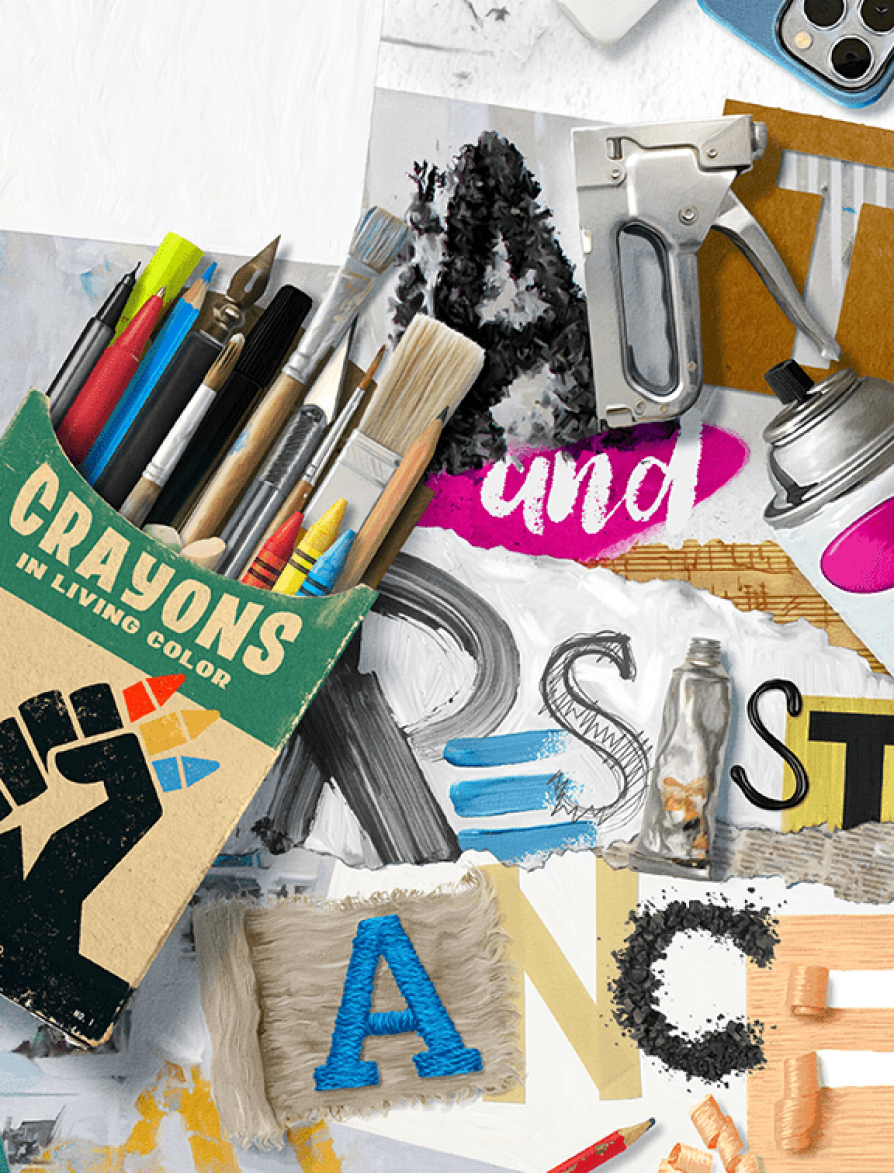 A collage of various styles of artwork spells out “art and resistance” using paint, torn paper, a staple gun, and other elements. A box of crayons is labeled “crayons in living color” and shows a fist holding crayons. The box holds crayons as well as paintbrushes and other art tools. The photo lens of a smartphone is visible at the top of the image.