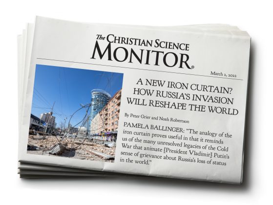 The Christian Science Monitor newspaper article titled A New Iron Curtain? How Russia's Invasion Will Reshape the World by Peter Grier and Noah Robertson