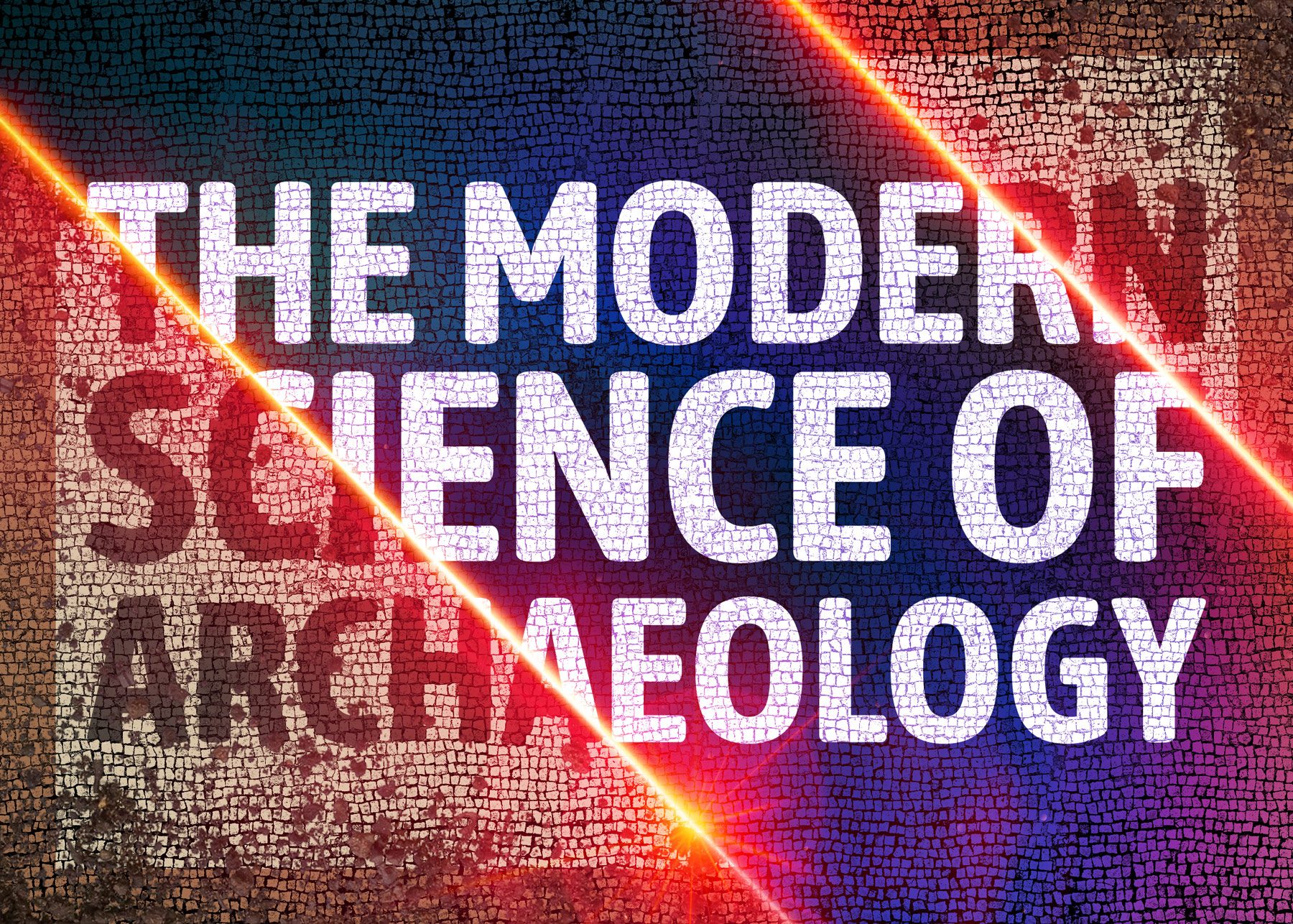 A mosaic-like graphic reading “The Modern Science of Archaeology” with the lines of two red lasers cutting across part of the type.