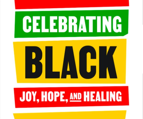 Celebrating Black Joy, Hope, and Healing