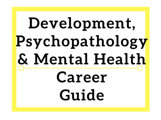 Development, Psychopathology & Mental Health Career Guide