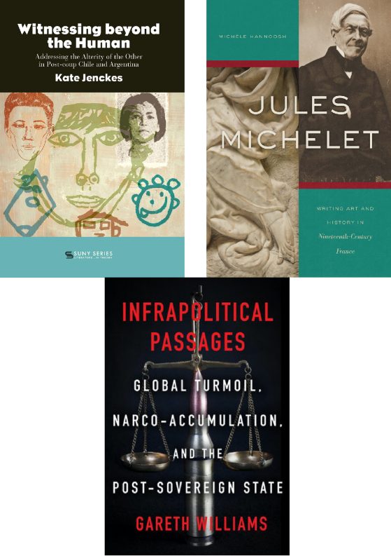 Image of three book covers. The book on the left is "Witnessing beyond the Human:Addressing the Alterity of the Other in Post-coup Chile and Argentina" by U-M faculty member Kate Jenckes. It features an artistic drawing of faces in varying levels of realism and simplistic coloring. The book on the right is "Jules Michelet: Writing Art and History in Nineteenth-Century France" by U-M faculty member Michèle Hanoosh. A portrait figure as well as a closeshot of a statue are both featured. The book on the bottom is "Infrapolitical Passages: Global Turmoil, Narco-Accumulation, and the Post-Sovereign State" by U-M faculty member Gareth Williams. The title is in large text set over an image of the scales of justice balanced on the tip of a bullet.