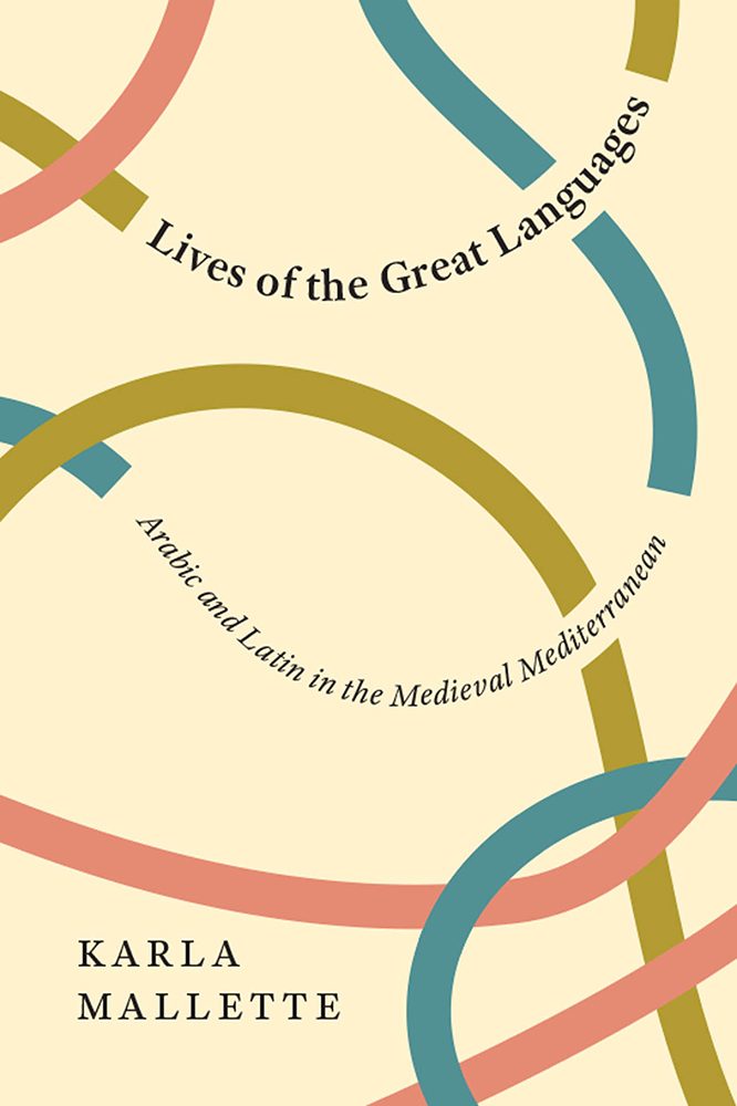 Karla Mallette's book, Lives of the Great Languages Arabic and Latin in the Medieval Mediterranean