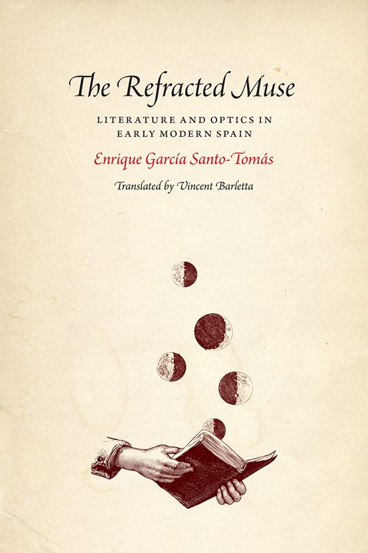 The Refracted Muse: Literature and Optics in Early Modern Spain (2017)