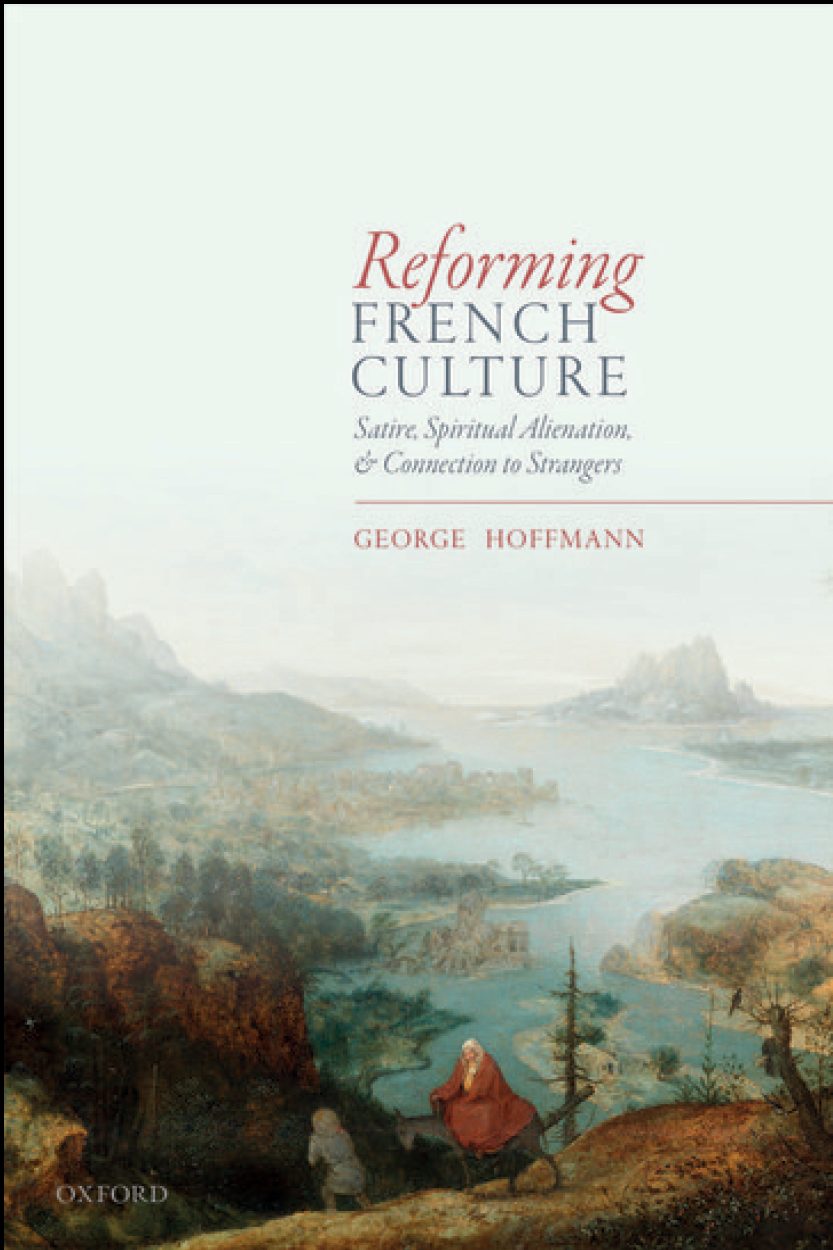 Reforming French Culture: Satire, Spiritual Alienation, and Connection to Strangers. By George Hoffmann