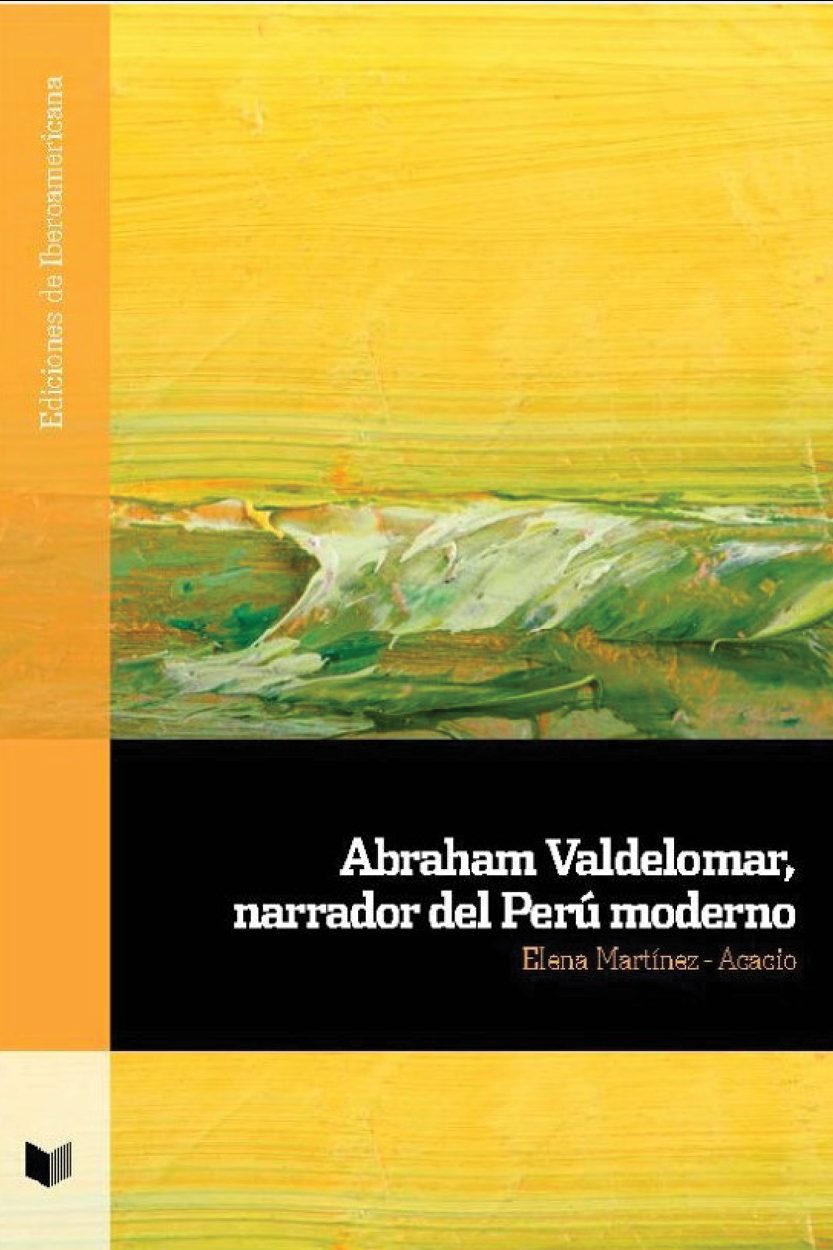 Abraham Valdelomar, narrador del Perú moderno (Ediciones de Iberoamericana). By Elena Martínez-Acacio
