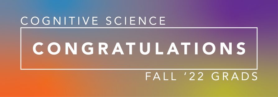 Congratulations Cognitive Science Fall '22 Grads